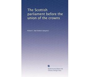 The Scottish parliament before the union of the crowns. 1