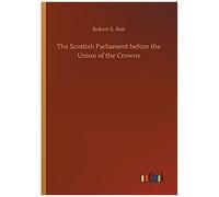 The Scottish Parliament Before The Union Of The Crowns