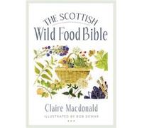 The Scottish Wild Food Bible by Claire Macdonald Claire Macdonald (Auteur)