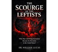 THE SCOURGE OF THE LEFTISTS: Why Has Left-Wing Extremism Become So Prevalent in the United States?