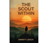 The Scout Within: A Book of Becoming, Brotherhood, and Light