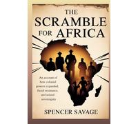 The Scramble for Africa: An Account of How Colonial Powers Expanded, Faced Resistance, and Seized Sovereignty