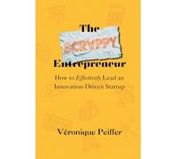 The Scrappy Entrepreneur: How to Effectively Lead an Innovation-Driven Startup