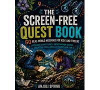 The Scree-Free Quest Book: 50 Real-World Missions for Kids and Tweens: Outdoor Adventures, Observation Games, Creative Challenges & Hands-On Screen-Free Fun