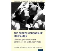 The Screen Censorship Companion: Critical Explorations in the Control of Film and Screen Media