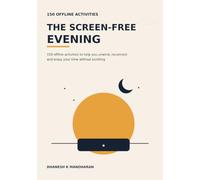 The Screen-Free Evening: 150 Offline Activities to Help You Unwind, Reconnect and Enjoy Your Time Without Scrolling