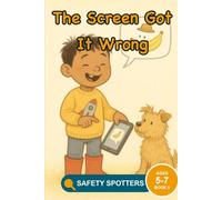 The Screen Got It Wrong: A Media Literacy Picture Book About Questioning What a Screen Tells You (Ages 5 to 7)