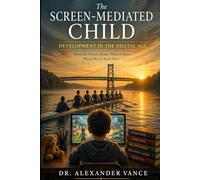 The SCREEN-MEDIATED CHILD: DEVELOPMENT IN THE DIGITAL AGE
