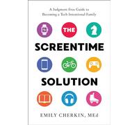 The Screentime Solution: A Judgment-Free Guide to Becoming a Tech-Intentional Family