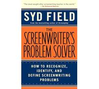The Screenwriter's Problem Solver: How to Recognize, Identify, and Define Screenwriting Problems
