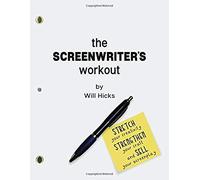 The Screenwriter's Workout: Screenwriting Exercises And Activities To Stretch Your Creativity, Enhance Your Script, Strengthen Your Craft And Sell
