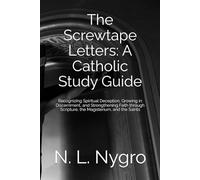 The Screwtape Letters: A Catholic Study Guide: Recognizing Spiritual Deception, Growing in Discernment, and Strengthening Faith through Scripture, the Magisterium, and the Saints