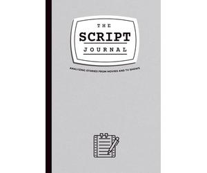 The Script Journal - Analyzing Stories from Movies and TV Shows: Workbook for Screenwriters with 10 Worksheets to Study Characters and the Three-Act ... (+ One Pre-Filled Example) (ENGLISH EDITION)