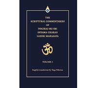 The Scriptural Commentaries Of Yogiraj Sri Sri Shyama Charan Lahiri Mahasaya