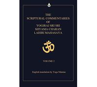 The Scriptural Commentaries of Yogiraj Sri Sri Shyama Charan Lahiri Mahasaya: Volume 2