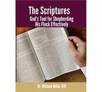 The Scriptures Gods Tool for Shepherding His Flock Effectively - William Miller Hill - Lulu Press Inc. - Livre en Anglais William Miller HillWilliam Miller Hill (Auteur)