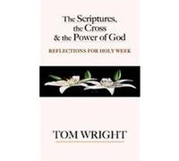 The Scriptures, The Cross, And the Power of God Tom N. T. Wright (Auteur)