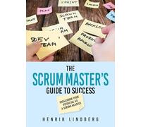 The Scrum Master's Guide to Success