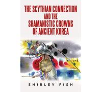The Scythian Connection and the Shamanistic Crowns of Ancient Korea