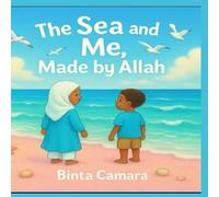 The Sea and Me, Made by Allah: An Islamic Story of Wonder, Nature, and Faith for Children