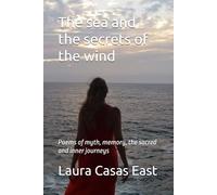 The sea and the secrets of the wind: Poems of myth, memory, the sacred and inner journeys