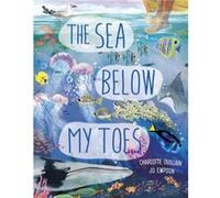 The Sea Below My Toes by Charlotte Guillain Charlotte Guillain (Auteur)