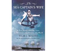 The Sea Captain's Wife A True Story of Mutiny, Love, and Adventure at the Bottom of the World - Tilar J. Mazzeo - St. martin's press - ebook (ePub) - Livre