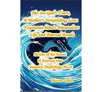 The Sea God's Tears, A Mother's Unyielding Love: Toyotama-hime's Miraculous Life and Eternal Bonds