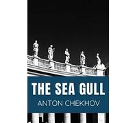 The Sea Gull Anton Chekhov: Classic Edition