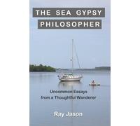 The Sea Gypsy Philosopher: Uncommon Essays from a Thoughtful Wanderer