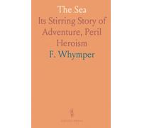 The Sea: Its Stirring Story of Adventure, Peril Heroism