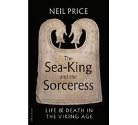 The Sea-King and the Sorceress Life and Death in the Viking Age - Neil Price - Penguin - ebook (ePub) - Livre