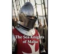 The Sea Knights of Malta: The Hospitallers’ naval war against the Ottomans, corsairs, and the slave economies of the Mediterranean