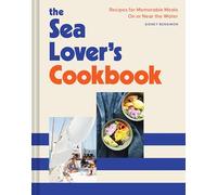 The Sea Lover's Cookbook: Recipes for Memorable Meals on or near the Water
