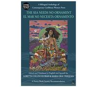 The Sea Needs No Ornament / El mar no necesita ornamento: A Bilingual Anthology of Contemporary Caribbean Women Poets