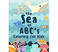 The Sea of ABC's Coloring for Kids: for kids ages 3-8: 26 fun and playful animals that you can find in the ocean with 19 additional pages of fun coloring