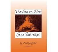 The Sea on Fire Jean Barraque by Paul Customer Griffiths Paul Griffiths (Auteur)