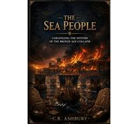 The Sea People: Unraveling the Mystery of the Bronze Age Collapse