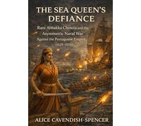 The Sea Queen’s Defiance: Rani Abbakka Chowta and the Asymmetric Naval War Against the Portuguese Empire (1525-1570)