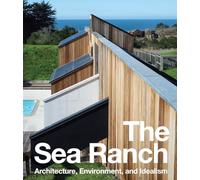 The Sea Ranch Architecture, Environment, and Idealism /anglais