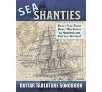 The Sea Shanty Guitar Tablature Songbook: 52 Of The Best-Known Traditional Sea Songs & Shanties Arranged For Guitar