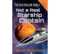 The Sea Stallion Book 1: Not a Real Starship Captain