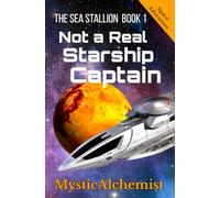 The Sea Stallion Book 1: Not a Real Starship Captain (A Space Adventure Series)
