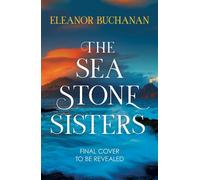 The Sea Stone Sisters Escape across the oceans in the start to an epic, spellbinding series of family mysteries, unexpected love and enduring courage - Eleanor Buchanan - Review - ebook (ePub) - Livre