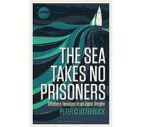 The Sea Takes No Prisoners: Offshore voyages in an open dinghy - [Version Originale] Inconnu (Auteur)