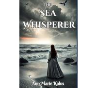 The Sea Whisperer: A Whimsical and Wistful Young Adult Action-Adventure Fantasy Debut Novel