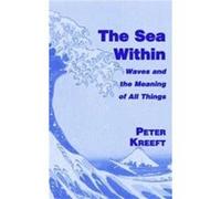 The Sea Within Waves and the Meaning of All Things by Peter Kreeft Peter Kreeft (Auteur)