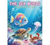 The Sea World Coloring Book For Kids: Dive into an underwater adventure with The Sea World coloring book! Perfect 50 photos for children ages 4+