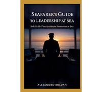The Seafarer’s Guide to Leadership at Sea: Soft Skills That Accelerate Promotion at Sea