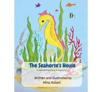 "The Seahorse's House": A Heartwarming Underwater Adventure About Friendship, Teamwork, and Building Dreams - Perfect for Kids Ages 4-8